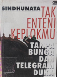 Image of Tak Enteni Keplokmu Tanpa Bunga Dan Telegram Duka